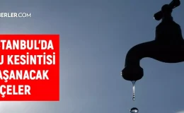 İSKİ İstanbul su kesintisi! 10-11 Eylül Sarıyer, Esenler, Kadıköy, Bakırköy su kesintisi listesi! Sular kesintisi ne zaman bitecek?